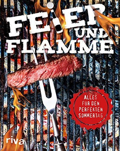 Feier und Flamme: Das ultimative Set für deinen perfekten Sommertag – Trinkspiele, Rezepte, Lagerfeuerstorys und mehr
