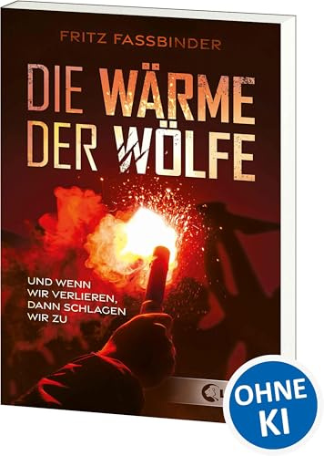 Die Wärme der Wölfe: Und wenn wir verlieren, dann schlagen wir zu - Jugendbuch über Gewaltspiralen im Fußball ab 12 Jahren