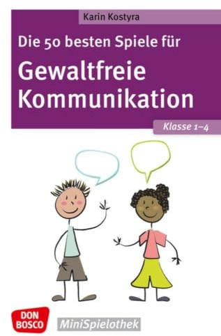 Die 50 besten Spiele für Gewaltfreie Kommunikation. Klasse 1–4: Don Bosco Minispielothek für Kinder von 6 bis 10 Jahren. Empathie & Konfliktlösung: ... für das Sozialtraining in der Grundschule.