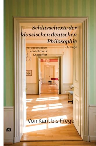 Von Kant bis Frege: Schlüsseltexte der klassischen deutschen Philosophie