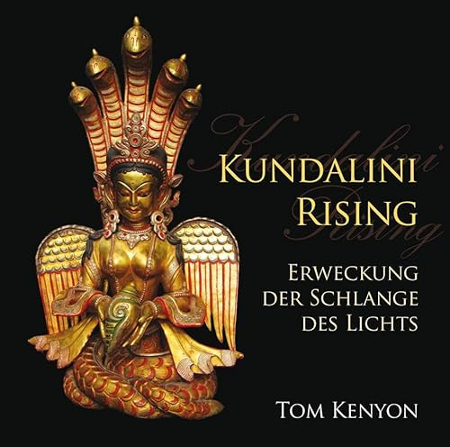 Kundalini Rising. Erweckung der Schlange des Lichts: .