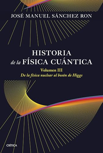 Historia de la física cuántica. Volumen III: De la física nuclear al bosón de Higgs (1932-1964) (Drakontos)