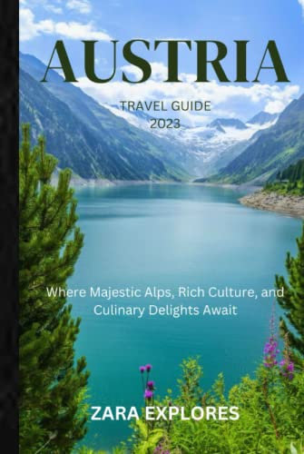 AUSTRIA TRAVEL GUIDE 2023: Where Majestic Alps, Rich Culture, and Culinary Delights Await