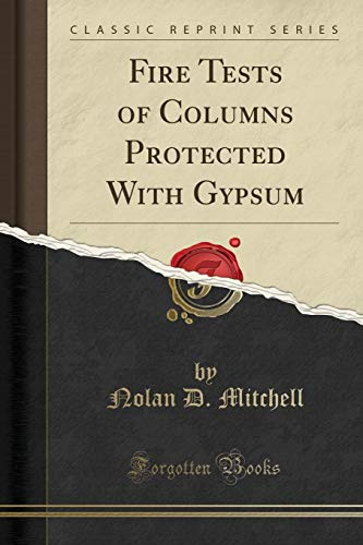 Fire Tests of Columns Protected With Gypsum (Classic Reprint)