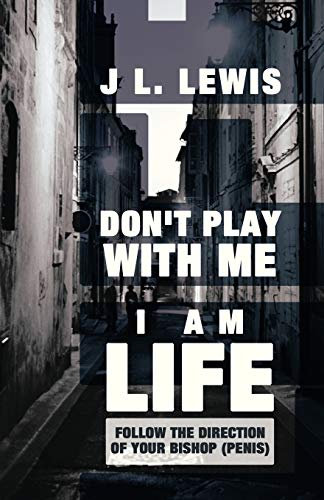 Don't Play with Me, I Am Life: Follow the Direction of Your Bishop (PENIS)