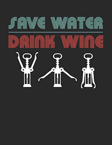 Mein eigener Wein: Dein persönliches Buch für die Weinherstellung zum selber ausfüllen ♦ für über 100 verschiedene Weine ♦ Im großzügigen A4+ Format ... ♦ Motiv: Save water drink wine