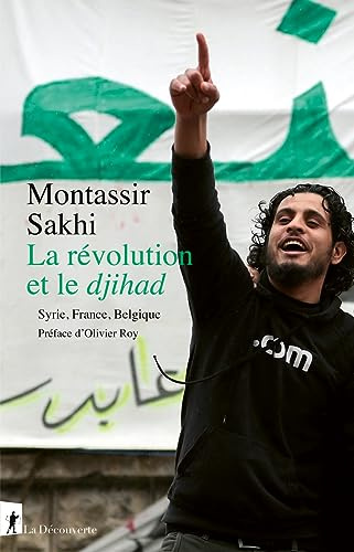 La révolution et le djihad: Syrie, France, Belgique