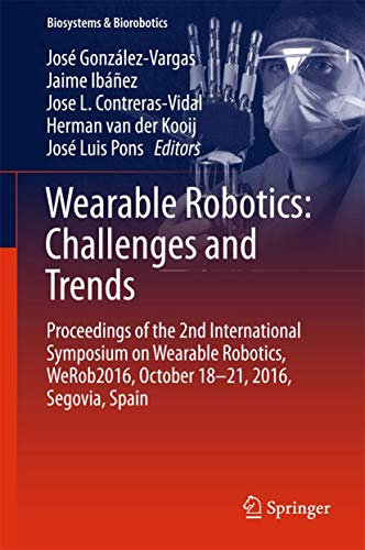Wearable Robotics: Challenges and Trends: Proceedings of the 2nd International Symposium on Wearable Robotics, WeRob2016, October 18-21, 2016, Segovia, Spain (Biosystems & Biorobotics, 16, Band 16)