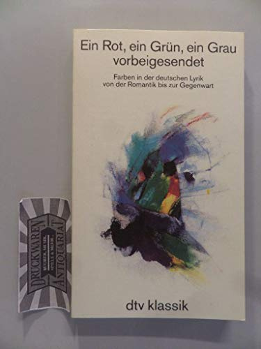 Ein Rot, ein Grün, ein Grau vorbeigesendet. Farben in der deutschen Lyrik von der Romantik bis zur Gegenwart