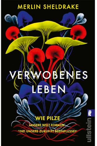 Verwobenes Leben: Wie Pilze unsere Welt formen und unsere Zukunft beeinflussen | Alles über das geheime Leben der Pilze