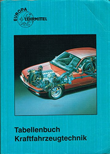 Tabellenbuch Kraftfahrzeugtechnik (mit Formelsammlung): Tabellen - Formeln - Übersichten - Normen für Rechnen, Fachkunde, Werkstoffkunde, Zeichnen (Europa-Fachbuchreihe Kraftfahrzeugtechnik)