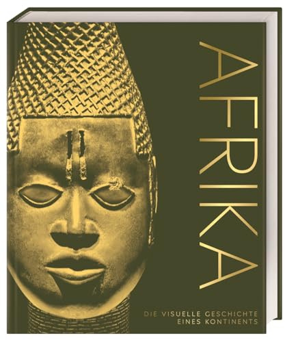 Afrika: Die visuelle Geschichte eines Kontinents. Hochwertiger Bildband mit über 650 Fotografien, Illustrationen und 3D-Grafiken