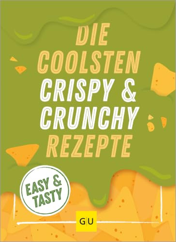 Die coolsten Crispy- und Crunchy-Rezepte: Easy & Tasty
