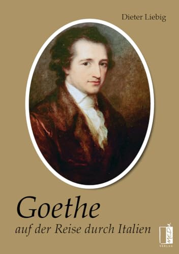 Goethe auf der Reise durch Italien: Nach Johann Wolfgang von Goethes „Italienische Reise“