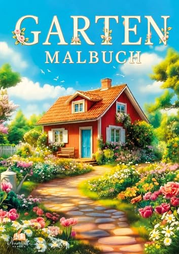 Garten Malbuch für Erwachsene – 50 Ausmalbilder zur Entspannung: Blütenzauber für die Seele mit floralen Gartenszenen zum Ausmalen. Kreative Geschenke für Frauen. (Malbücher für Erwachsene)