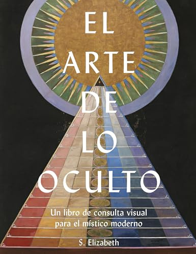 El arte de lo oculto: Un libro de consulta visual para el místico moderno: 42 (Grandes Temas)