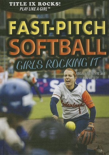 Fast-pitch Softball: Girls Rocking It (Title IX Rocks: Play Like a Girl)