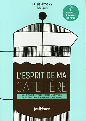 L'esprit de ma cafetière: Ou comment tout dans l'univers possède une forme de mentalité