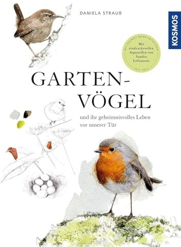 Gartenvögel: und ihr geheimnisvolles Leben vor unserer Tür. Mit eindrucksvollen Aquarellen von Sandra Lefrançois. Ein Potpourri aus Anekdoten, Erzählungen und vielen Informationen. Empfohlen vom NABU.