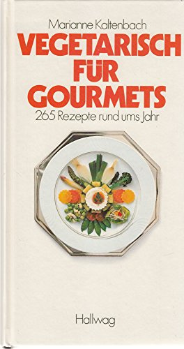 Vegetarisch für Gourmets: 265 Rezepte rund ums Jahr