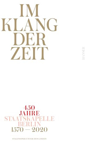 Im Klang der Zeit: 450 Jahre Staatskapelle Berlin