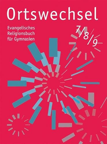 Ortswechsel 7/8/9: Evangelisches Religionsbuch für Gymnasien/ Ausgabe NRW