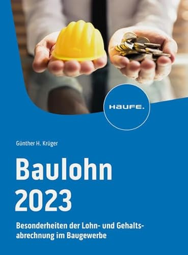 Baulohn 2023: Besonderheiten der Lohn- und Gehaltsabrechnung im Baugewerbe (Haufe Fachbuch)