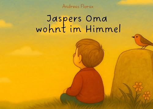 Jaspers Oma wohnt im Himmel: Für Kinder, die spüren. Für Eltern, die fühlen. Und für alle, die manchmal vermissen, was hätte da sein sollen.