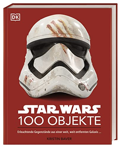 Star Wars™ 100 Objekte: Erleuchtende Gegenstände aus einer weit, weit entfernten Galaxis ...