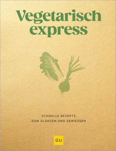 Vegetarisch express: 200 fleischlose Blitz-Rezepte - einfach, schnell und alltagstauglich