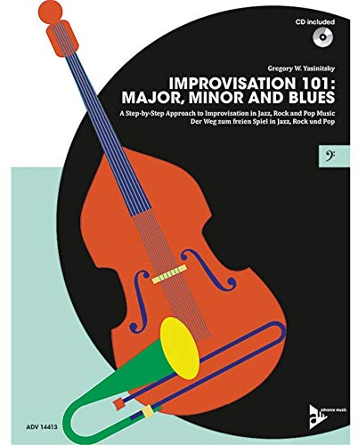 Improvisation 101: Major, Minor and Blues: ABC der Improvisation: Dur, Moll und Blues/Der leichte Weg zum freien Spiel in Jazz, Rock und Pop. Kontrabass, E-Bass oder Posaune. Lehrbuch.