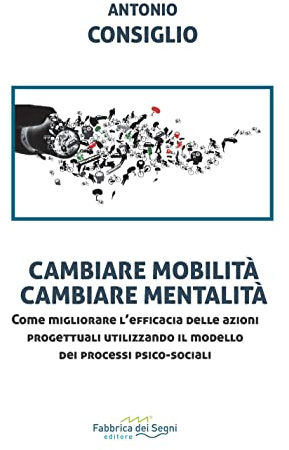 Cambiare mobilità, cambiare mentalità. Come migliorare l'efficacia delle azioni progettuali utilizzando il modello dei processi psico-sociali