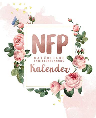 NFP Natürliche Familienplanung Kalender: NFP Zykluskalender, 60 Zyklus-Tabellen zum Ausfüllen für die Natürliche Familienplanung & Verhütung mit der ... 21.6 x 27.9 cm, 128 Seiten (Zyklustagebuch)