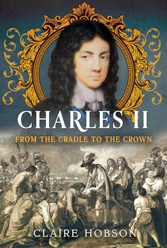 Charles II: From the Cradle to the Crown