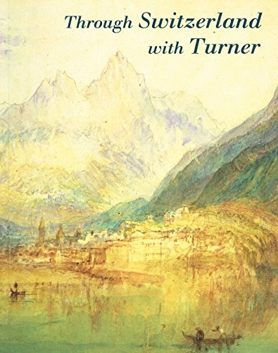 Through Switzerland with Turner: Ruskin's First Selection from the Turner Bequest