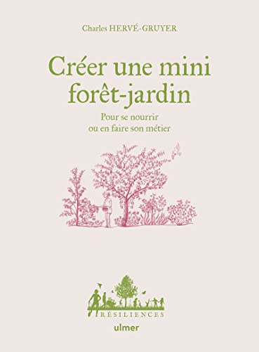 Créer une mini forêt-jardin - Pour se nourrir ou en faire son métier