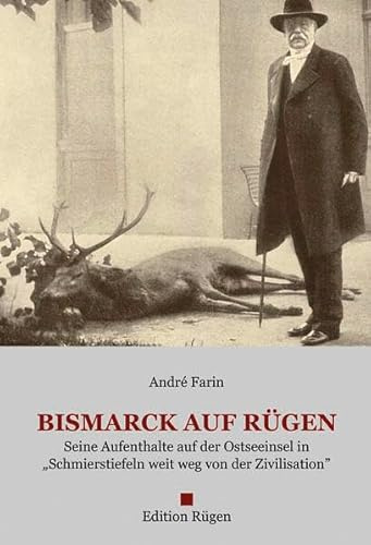 Bismarck auf Rügen: Seine Aufenthalte auf der Ostseeinsel in Schmierstiefeln weit weg von der Zivilisation