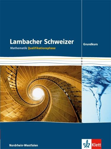 Lambacher Schweizer Mathematik Qualifikationsphase Grundkurs 2015. Ausgabe Nordrhein-Westfalen: Schulbuch Klassen 11/12 oder 12/13: Schülerbuch ... Ausgabe für Nordrhein-Westfalen ab 2015)