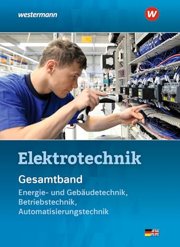 Elektrotechnik Gesamtband: Energie- und Gebäudetechnik, Betriebstechnik, Automatisierungstechnik Schulbuch