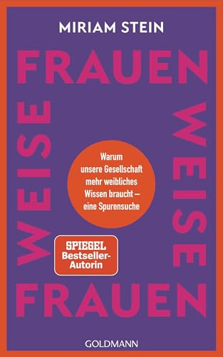 Weise Frauen: Warum unsere Gesellschaft mehr weibliches Wissen braucht – eine Spurensuche - Wissensbuch des Jahres 2025, Sieger der Publikumswahl in der Kategorie Überblick