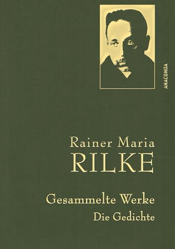 Rainer Maria Rilke, Gesammelte Werke (Gedichte): Mit goldener Schmuckprägung (Anaconda Gesammelte Werke, Band 3)