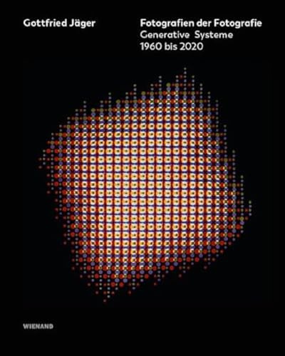 Gottfried Jäger: Fotografien der Fotografie. Generative Systeme 1960 bis 2020