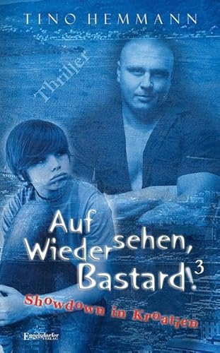Showdown in Kroatien: Thriller (Auf Wiedersehen, Bastard!, Band 3)