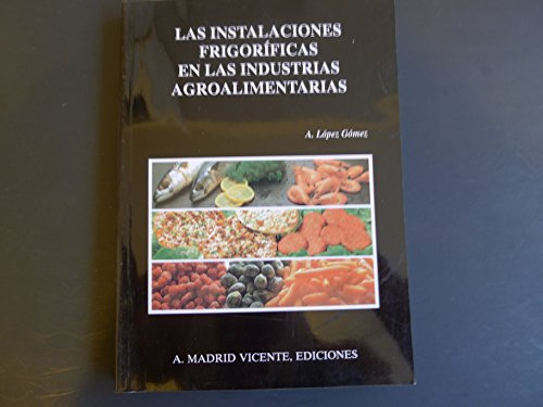 INSTALACIONES FRIGORIFICAS EN LAS INDUSTRIAS AGROALIMENTARI (ANTONIO MADRID VICENTE)