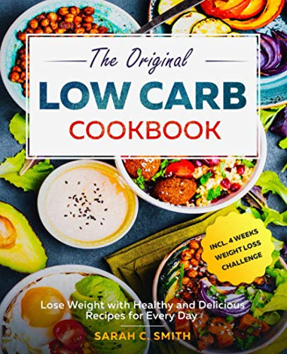 The Original Low Carb Cookbook: Lose Weight with Healthy and Delicious Recipes for Every Day incl. 4 Weeks Weight Loss Challenge
