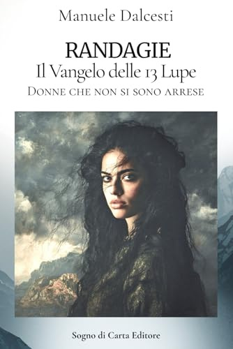 Randagie - Il Vangelo delle 13 Lupe: Donne che non si sono arrese