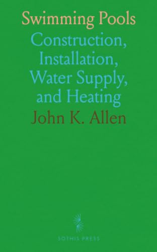 Swimming Pools: Construction, Installation, Water Supply, and Heating