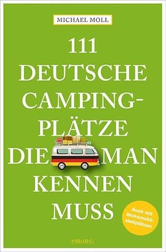 111 deutsche Campingplätze, die man kennen muss: Reiseführer