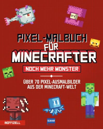 Pixel-Malbuch für Minecrafter – Noch mehr Monster - 70 Pixel-Ausmalbilder aus der Minecraft-Welt: Buntes Minecraft Malbuch mit vielen Figuren, ... Zahlen, für Kinder ab 6 Jahren, inoffiziell