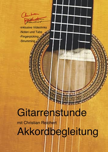 Gitarrenstunde - Akkordbegleitung: inklusive Videolinks, Noten und Tabs, Fingerpicking, Strumming (Gitarrenstunde mit Christian Reichert)